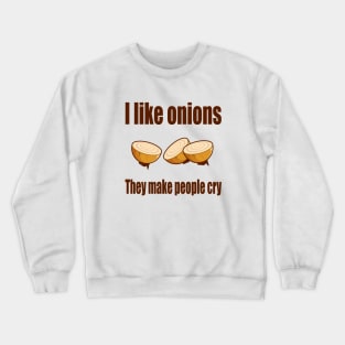 I Like Onions, They Make People Cry Crewneck Sweatshirt